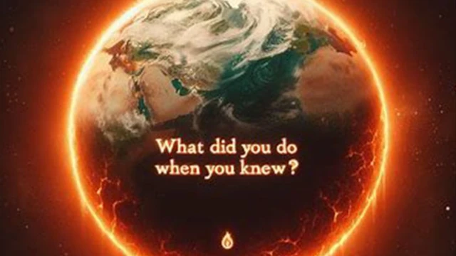 An image of the Earth on fire, with the text What Did You do When You Knew?