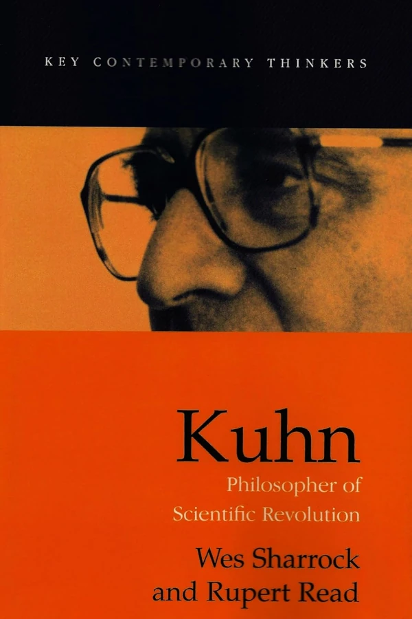 The cover of Kuhn, Philosopher of Scientific Revolution. The top of book has a black background with the text Key Contemporary Thinkers. Below that is a black and white close-up image of Kuhn's face, with an orange overlay. The bottom half has a deep orange background, with the philosopher's name written in a large, black font.