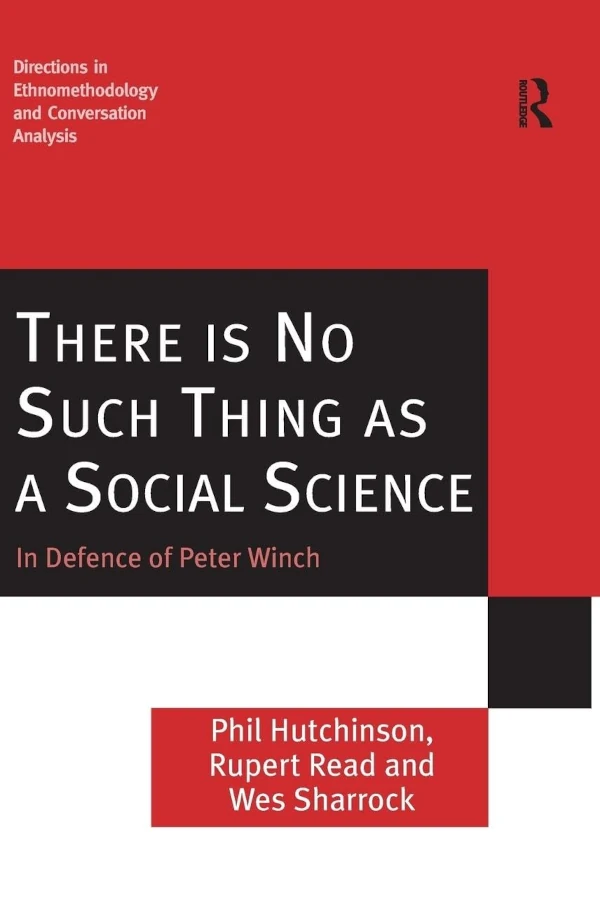 The cover of There is No Such Thing as a Social Science. It has red, white and black squares, with white text. The subtitle is In Defence of Peter Winch.