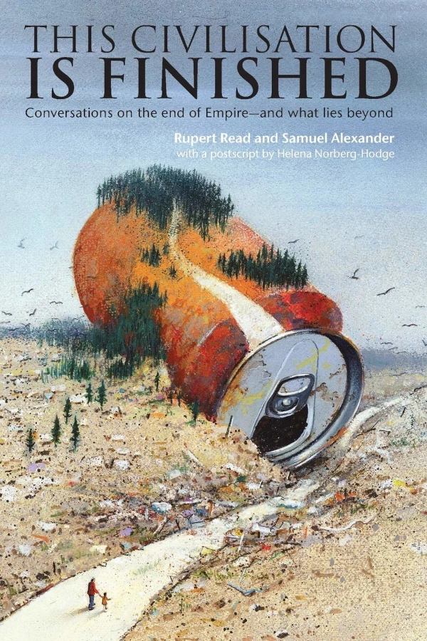The cover of This Civilisation is Finished. The background is a drawing of a barren landscape with lots of litter and a giant Coca Cola can, with trees growing on the side and top of the can. The can lies along a road on which an adult and child are walking towards the can. The subtitle is Conversations on the end of Empire -and what lies beyond.