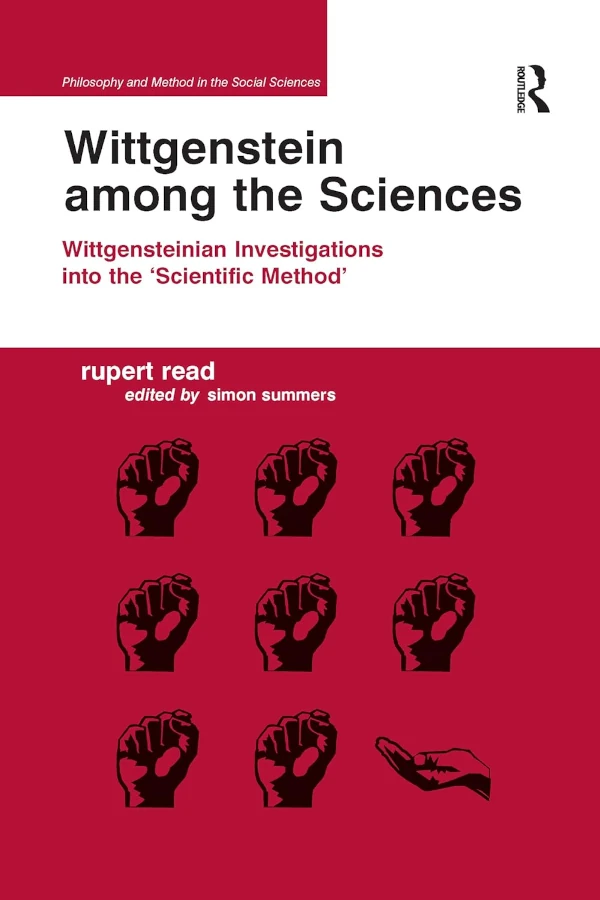 The cover of Wittgenstein Among the Sciences. The bottom half of the book show a grid of nine black outlines of hands. The first eight hands show an identical fist, while the last hand is stretched out. The subtitle is Wittgensteinian Investigations into the Scientific Method.