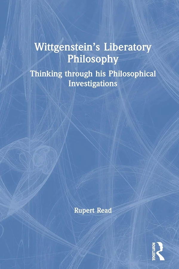 The cover of Wittgenstein's Liberatory Philosophy. It has a soft blue background with white, natural and transparent lines. The subtitle is Thinking through his Philosophical Investigations.