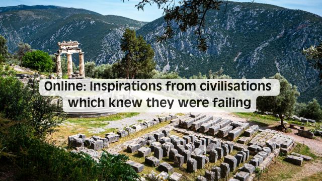 Online: Inspirations from civilisations which knew they were failing